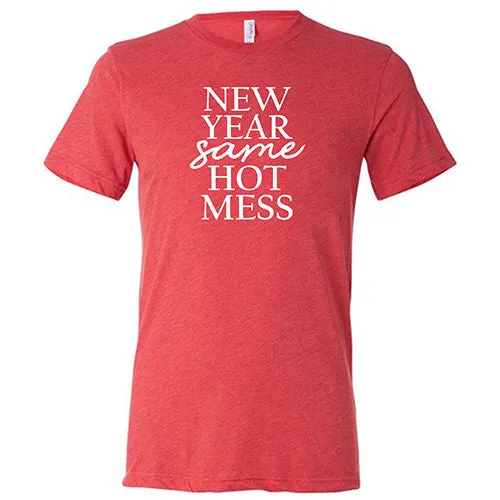 New Year, Same Hot Mess Shirt Unisex