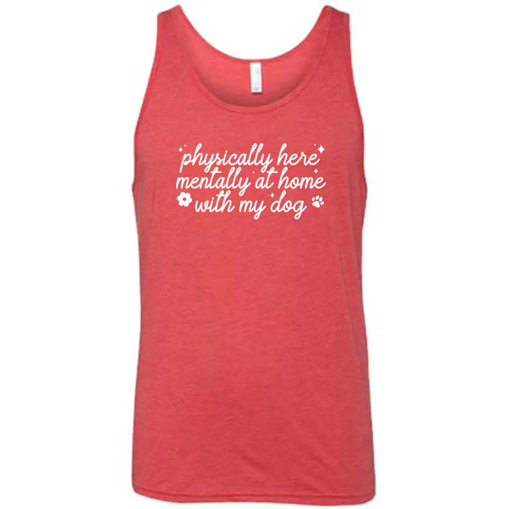 Physically Here, Mentally With My Dog Shirt Unisex