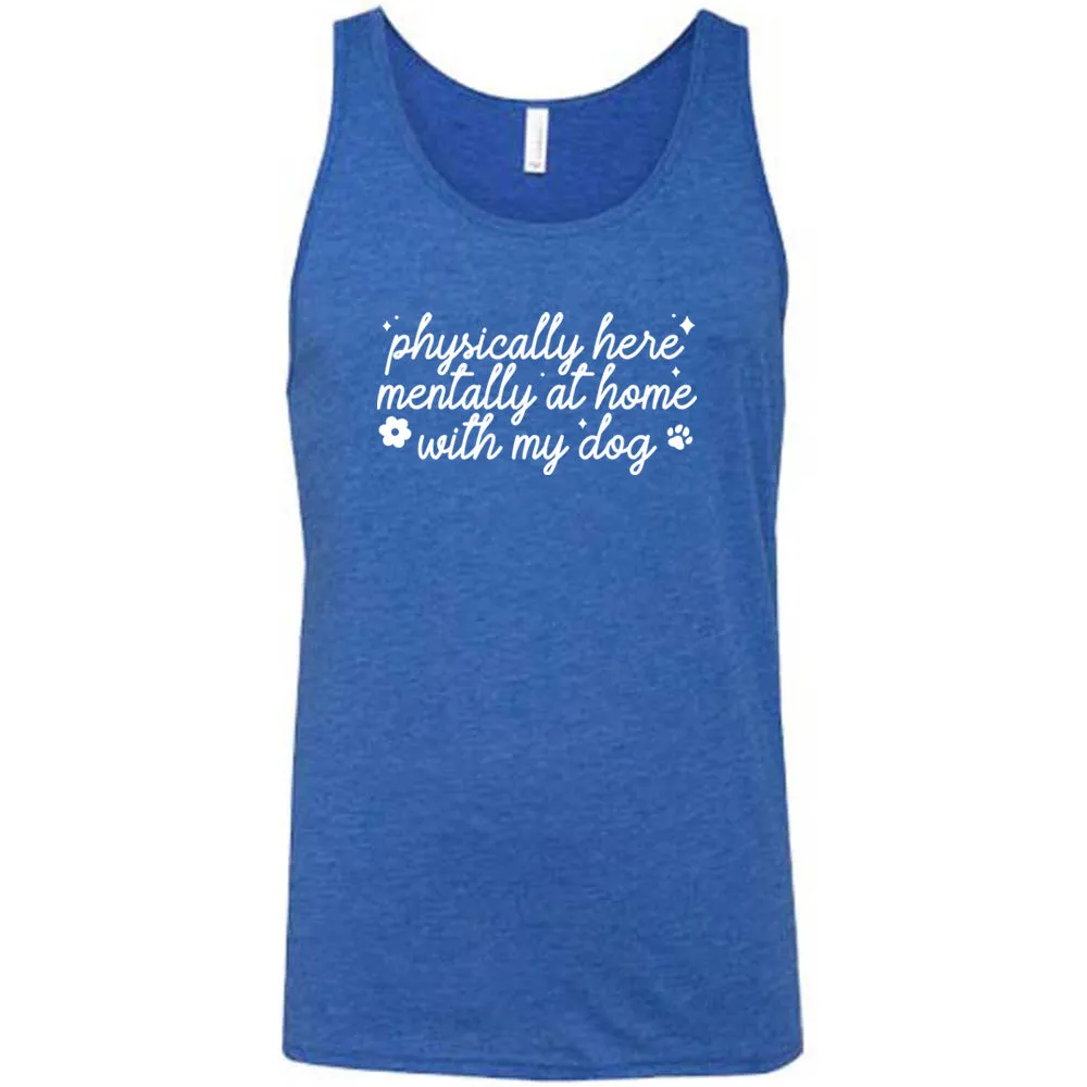 Physically Here, Mentally With My Dog Shirt Unisex