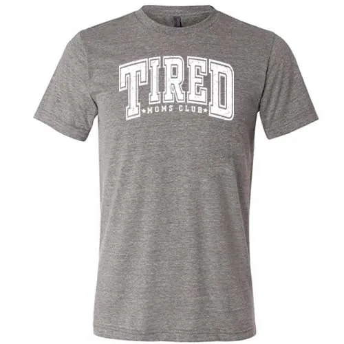 Tired Moms Club Shirt Unisex