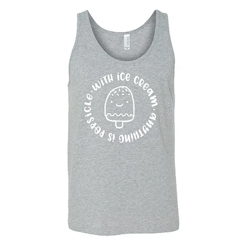 With Ice Cream Anything Is Popsicle Shirt Unisex