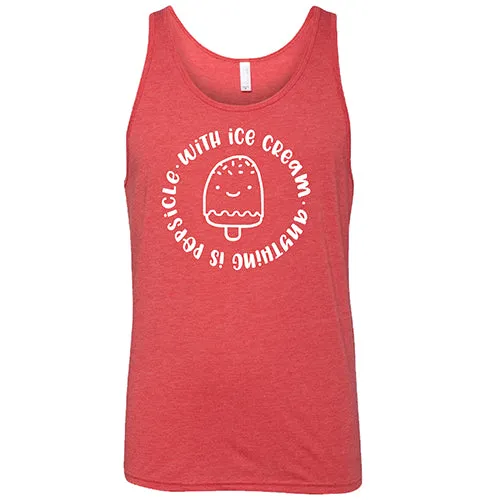 With Ice Cream Anything Is Popsicle Shirt Unisex