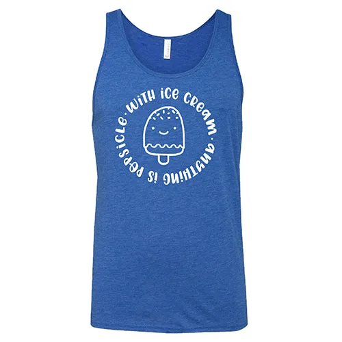 With Ice Cream Anything Is Popsicle Shirt Unisex