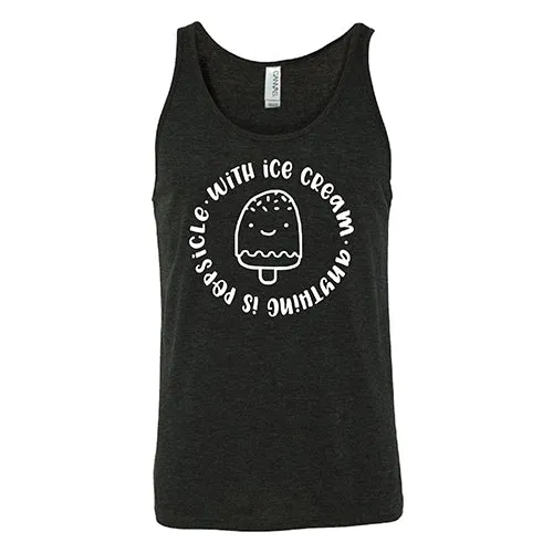 With Ice Cream Anything Is Popsicle Shirt Unisex